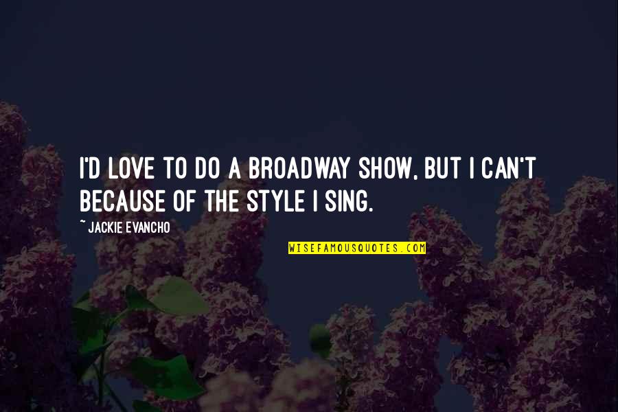 Broadway Quotes By Jackie Evancho: I'd love to do a Broadway show, but