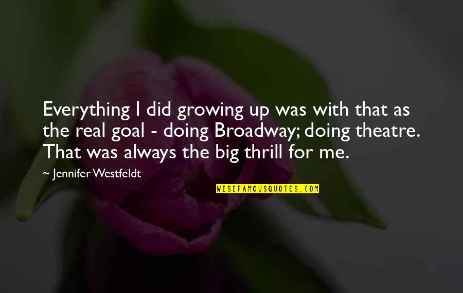 Broadway Quotes By Jennifer Westfeldt: Everything I did growing up was with that