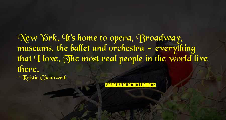 Broadway Quotes By Kristin Chenoweth: New York. It's home to opera, Broadway, museums,