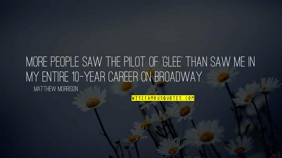 Broadway Quotes By Matthew Morrison: More people saw the pilot of 'Glee' than