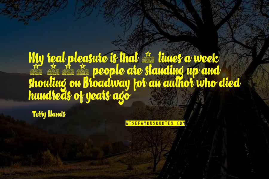 Broadway Quotes By Terry Hands: My real pleasure is that 4 times a