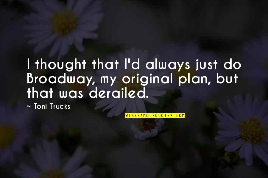 Broadway Quotes By Toni Trucks: I thought that I'd always just do Broadway,