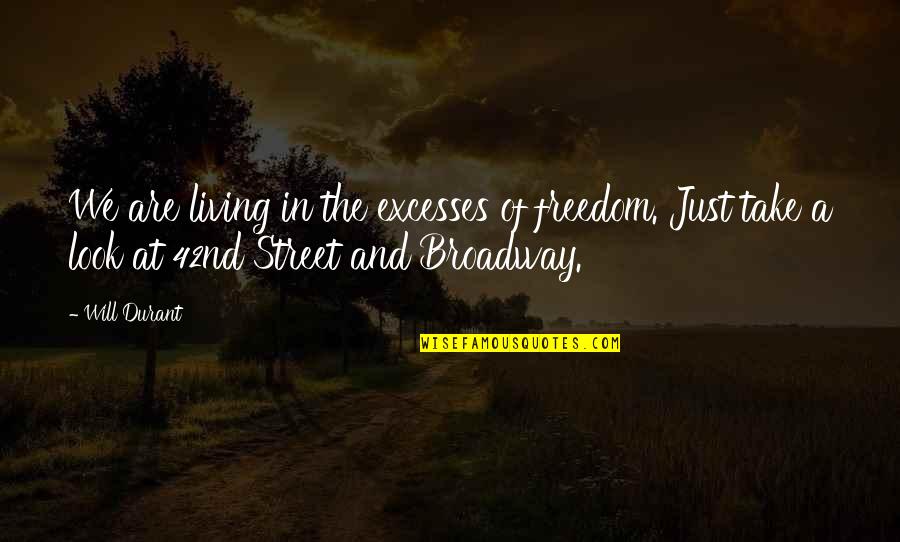 Broadway Quotes By Will Durant: We are living in the excesses of freedom.