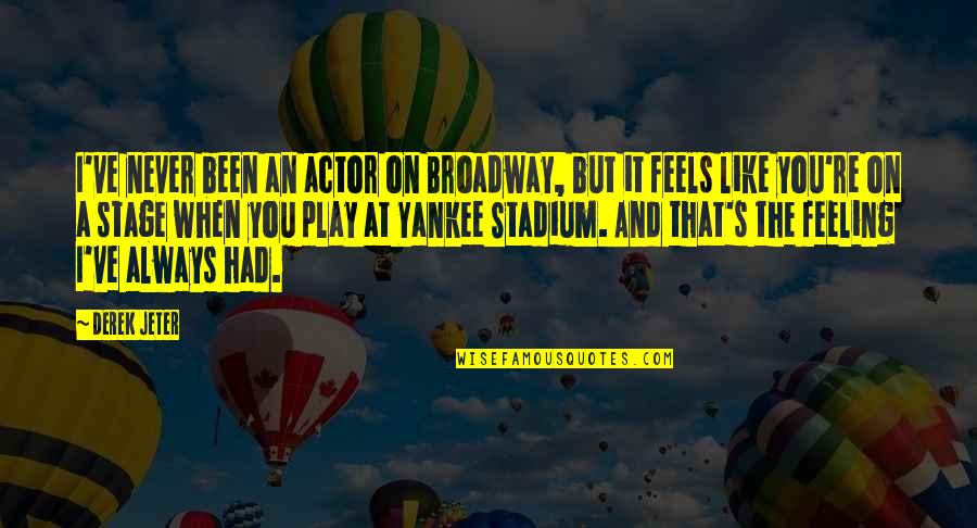 Broadway Stage Quotes By Derek Jeter: I've never been an actor on Broadway, but Broadway Stage Quotes By Derek Jeter: I've never been an actor on Broadway, but