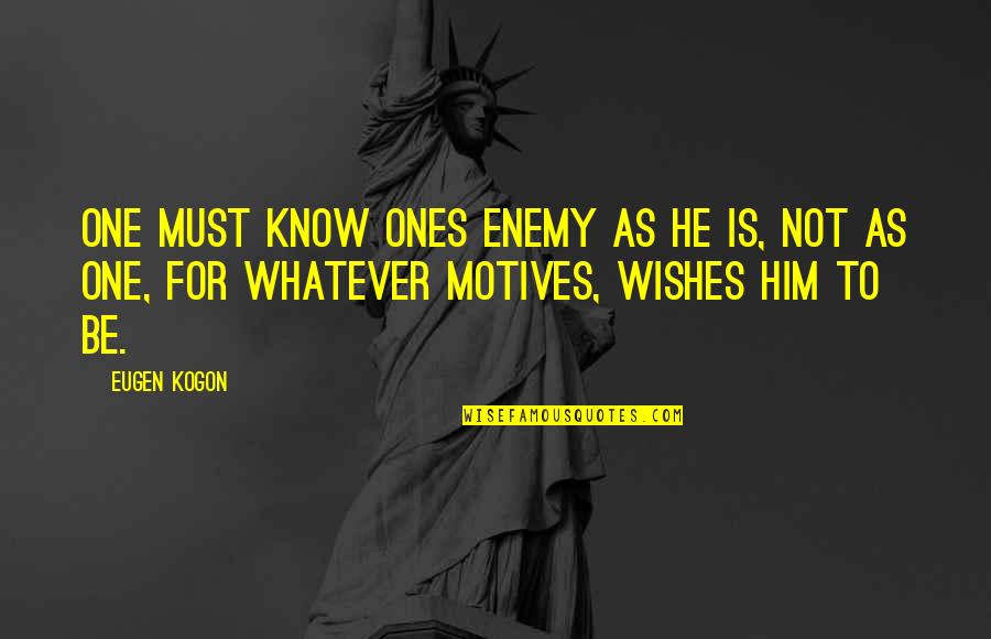 Broadway Stage Quotes By Eugen Kogon: One must know ones enemy as he is, Broadway Stage Quotes By Eugen Kogon: One must know ones enemy as he is,