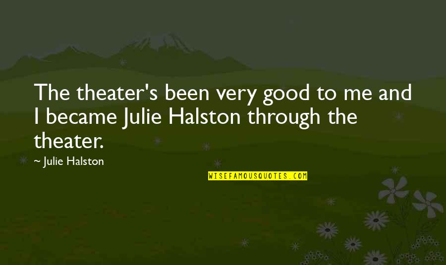 Broadway Stage Quotes By Julie Halston: The theater's been very good to me and