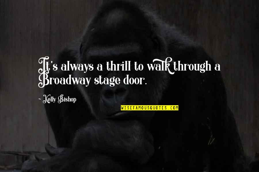 Broadway Stage Quotes By Kelly Bishop: It's always a thrill to walk through a