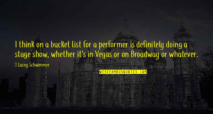 Broadway Stage Quotes By Lacey Schwimmer: I think on a bucket list for a