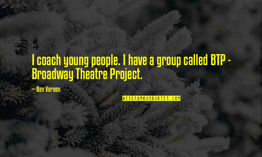 Broadway Theatre Quotes By Ben Vereen: I coach young people. I have a group