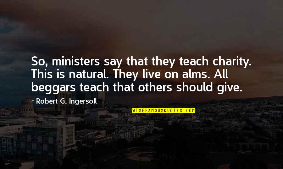 Broady Tennis Quotes By Robert G. Ingersoll: So, ministers say that they teach charity. This Broady Tennis Quotes By Robert G. Ingersoll: So, ministers say that they teach charity. This