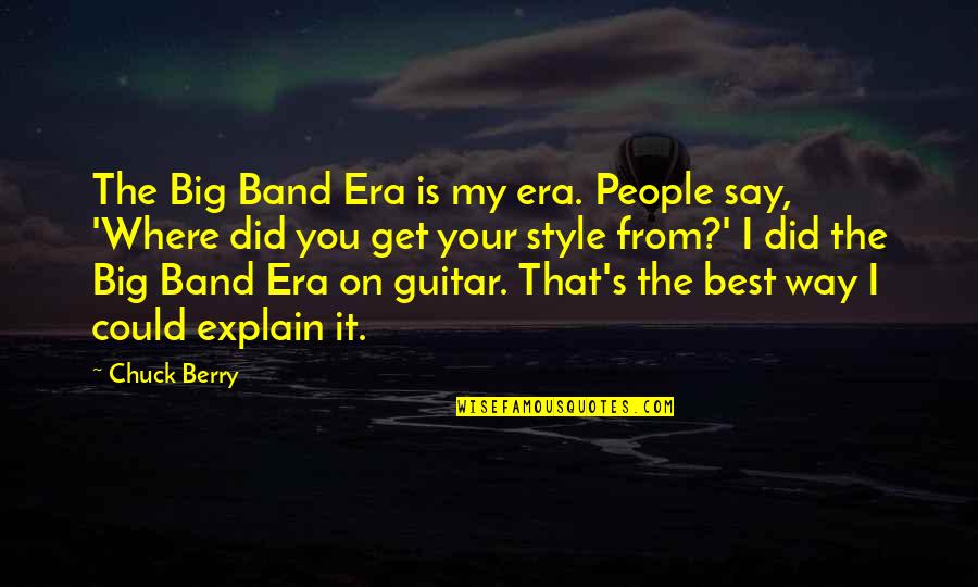 Broadzones Quotes By Chuck Berry: The Big Band Era is my era. People Broadzones Quotes By Chuck Berry: The Big Band Era is my era. People