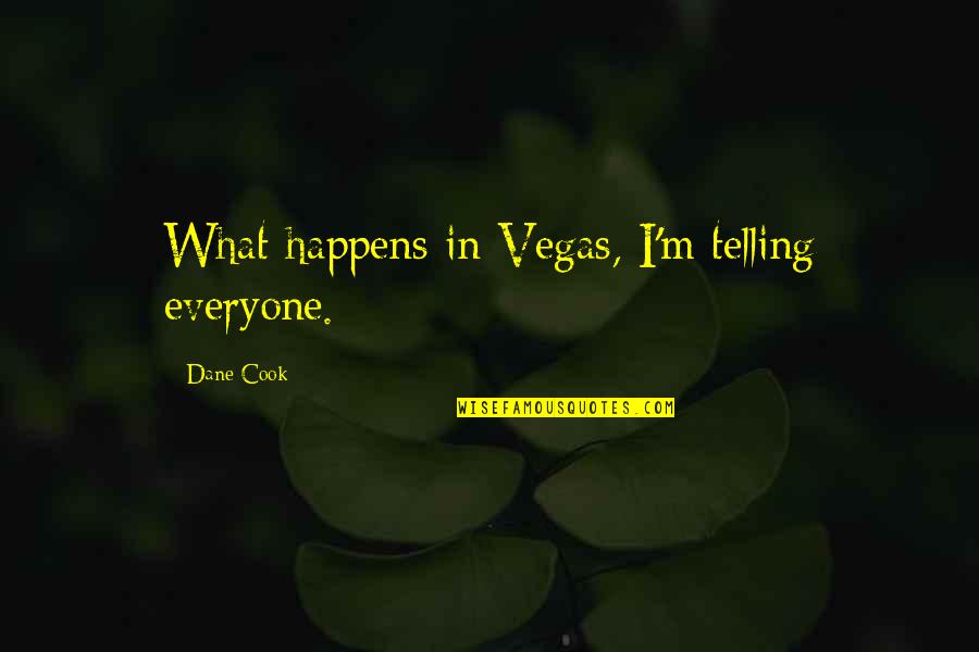 Brobdingnag Quotes By Dane Cook: What happens in Vegas, I'm telling everyone.