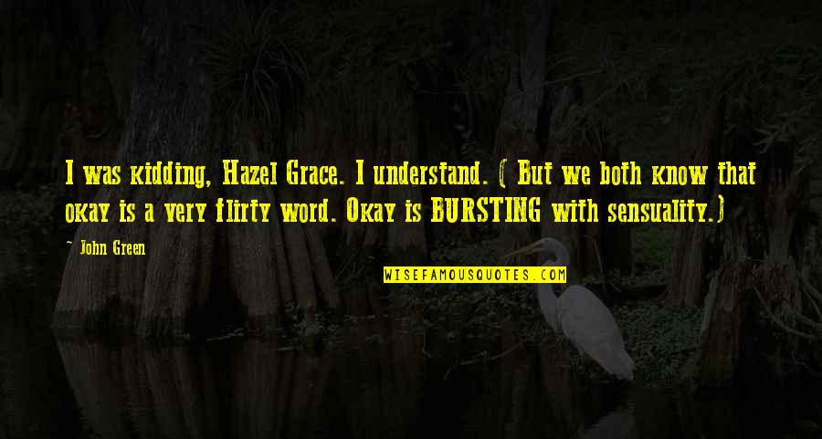 Broca Brain Quotes By John Green: I was kidding, Hazel Grace. I understand. ( Broca Brain Quotes By John Green: I was kidding, Hazel Grace. I understand. (