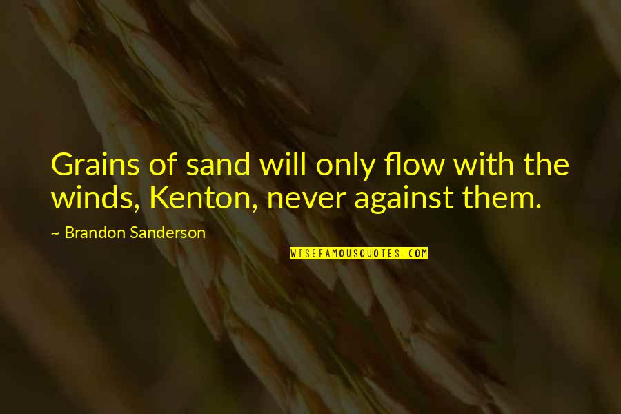Broca Quotes By Brandon Sanderson: Grains of sand will only flow with the Broca Quotes By Brandon Sanderson: Grains of sand will only flow with the