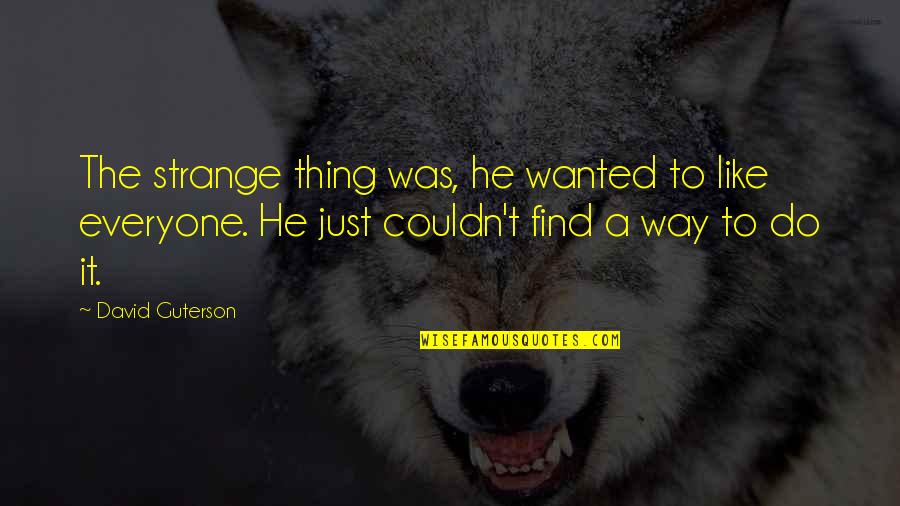 Broca Quotes By David Guterson: The strange thing was, he wanted to like