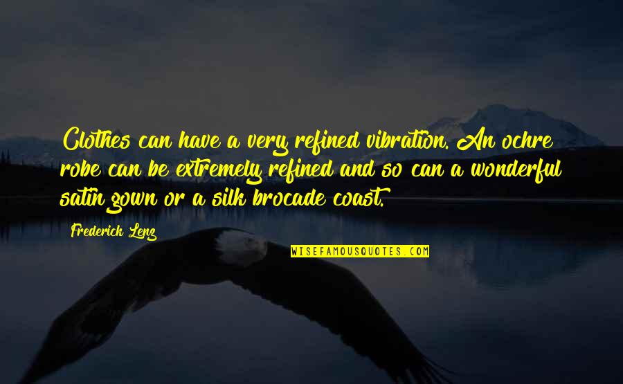 Brocade Quotes By Frederick Lenz: Clothes can have a very refined vibration. An