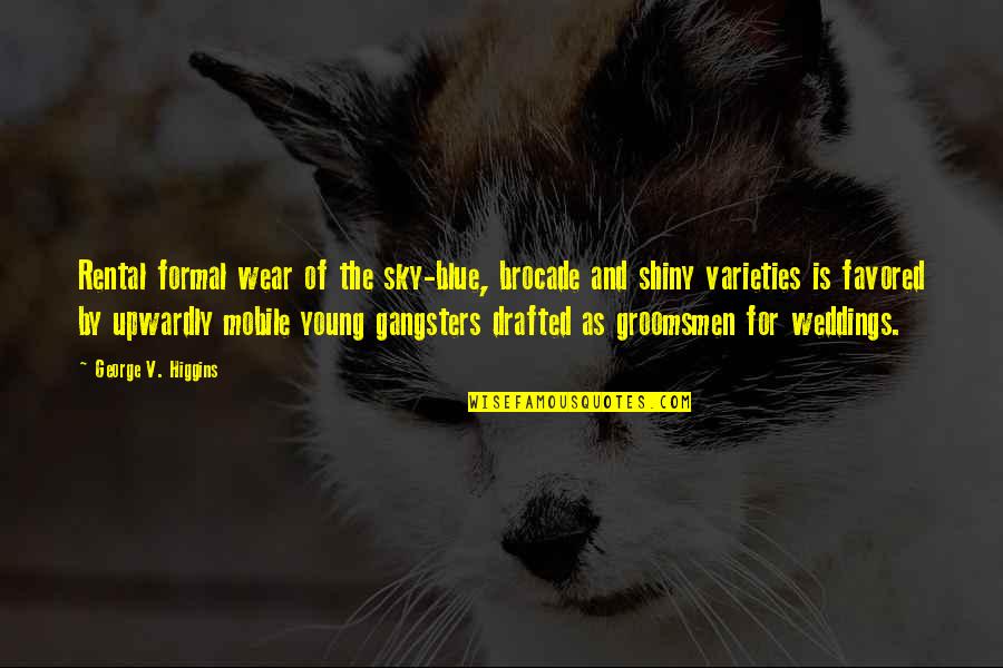 Brocade Quotes By George V. Higgins: Rental formal wear of the sky-blue, brocade and Brocade Quotes By George V. Higgins: Rental formal wear of the sky-blue, brocade and