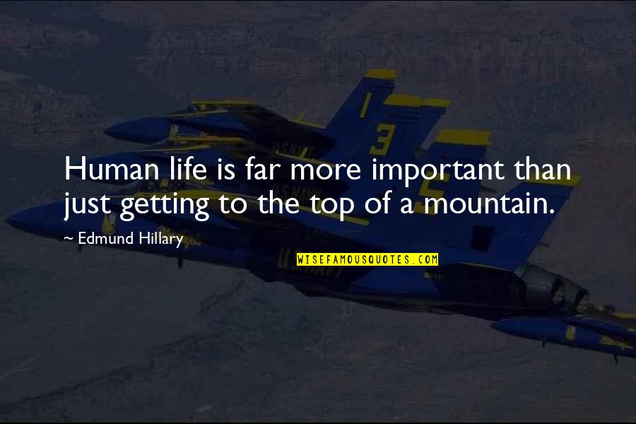 Brocas Helm Quotes By Edmund Hillary: Human life is far more important than just