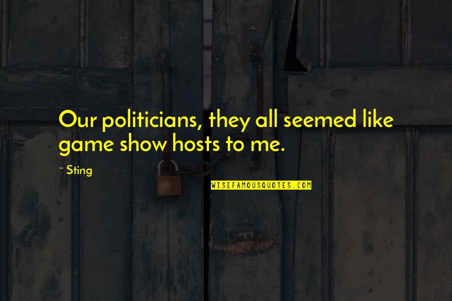 Brocato Quotes By Sting: Our politicians, they all seemed like game show