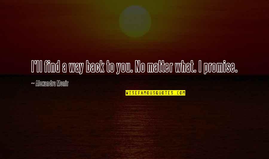 Broccato Quotes By Alexandra Monir: I'll find a way back to you. No Broccato Quotes By Alexandra Monir: I'll find a way back to you. No