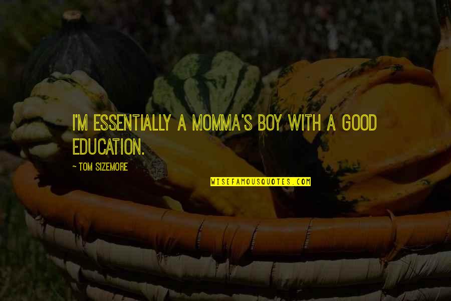 Broccato Quotes By Tom Sizemore: I'm essentially a momma's boy with a good Broccato Quotes By Tom Sizemore: I'm essentially a momma's boy with a good