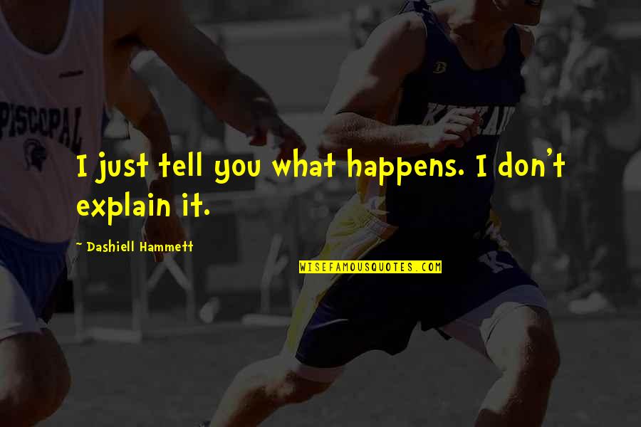 Broccoletti Attorney Quotes By Dashiell Hammett: I just tell you what happens. I don't Broccoletti Attorney Quotes By Dashiell Hammett: I just tell you what happens. I don't