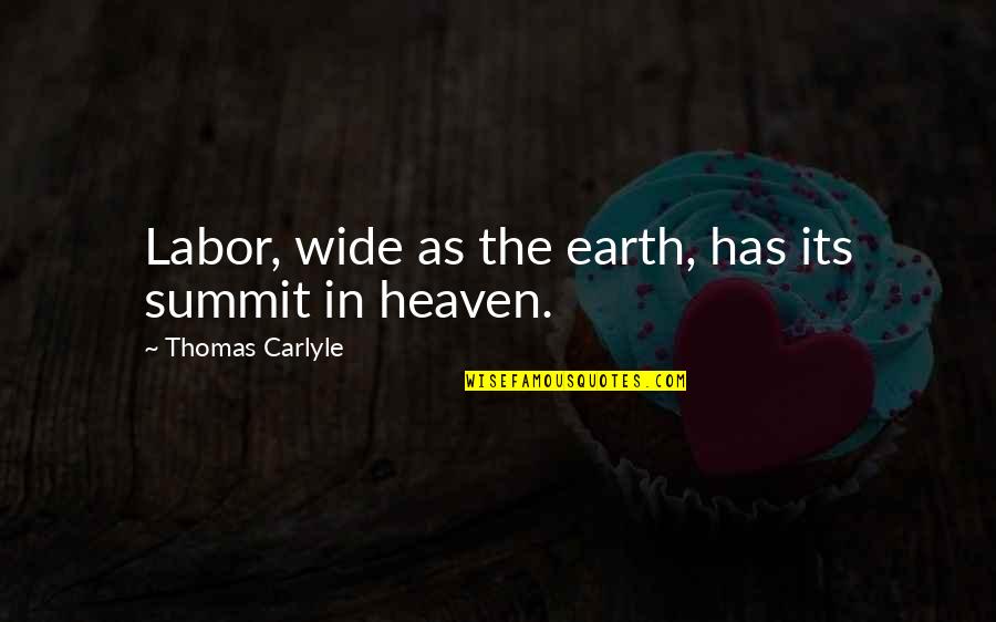 Broccoletti Attorney Quotes By Thomas Carlyle: Labor, wide as the earth, has its summit Broccoletti Attorney Quotes By Thomas Carlyle: Labor, wide as the earth, has its summit