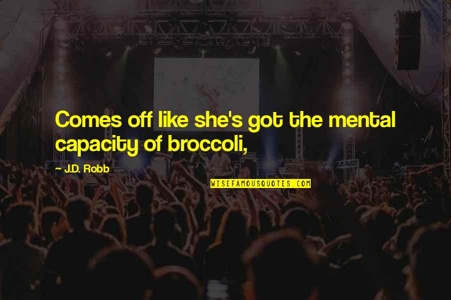 Broccoli Quotes By J.D. Robb: Comes off like she's got the mental capacity