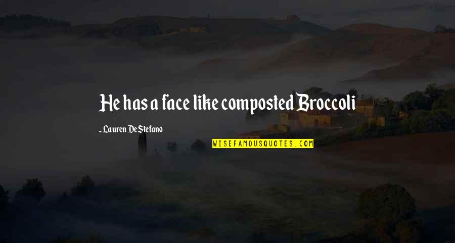 Broccoli Quotes By Lauren DeStefano: He has a face like composted Broccoli