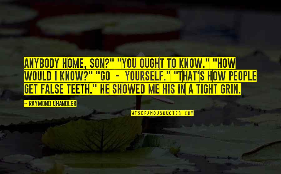 Broccoli Rob The Office Quotes By Raymond Chandler: Anybody home, son?" "You ought to know." "How