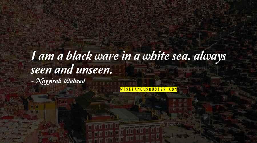Brochard Sancerre Quotes By Nayyirah Waheed: I am a black wave in a white Brochard Sancerre Quotes By Nayyirah Waheed: I am a black wave in a white