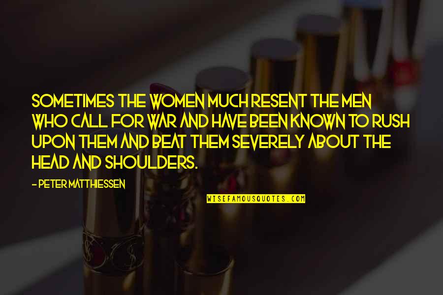 Brochard Sancerre Quotes By Peter Matthiessen: Sometimes the women much resent the men who Brochard Sancerre Quotes By Peter Matthiessen: Sometimes the women much resent the men who