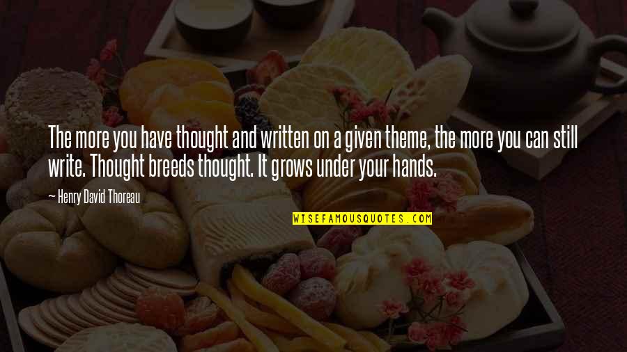 Brochas Quotes By Henry David Thoreau: The more you have thought and written on Brochas Quotes By Henry David Thoreau: The more you have thought and written on