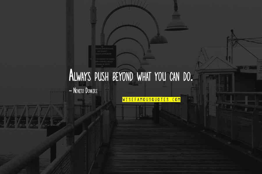 Brochas Quotes By Nonito Donaire: Always push beyond what you can do. Brochas Quotes By Nonito Donaire: Always push beyond what you can do.