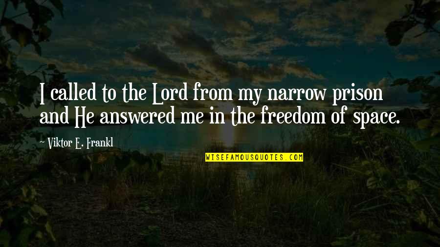 Brochen For Sale Quotes By Viktor E. Frankl: I called to the Lord from my narrow