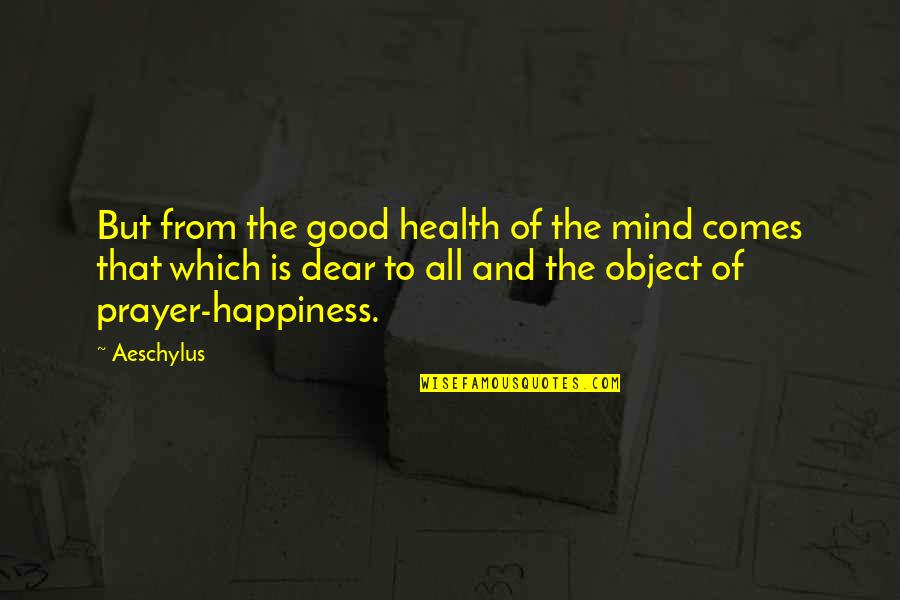 Brocheng Quotes By Aeschylus: But from the good health of the mind