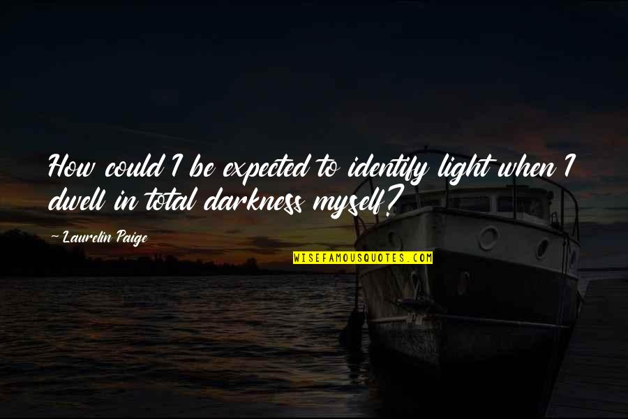 Brochure Printing Quotes By Laurelin Paige: How could I be expected to identify light
