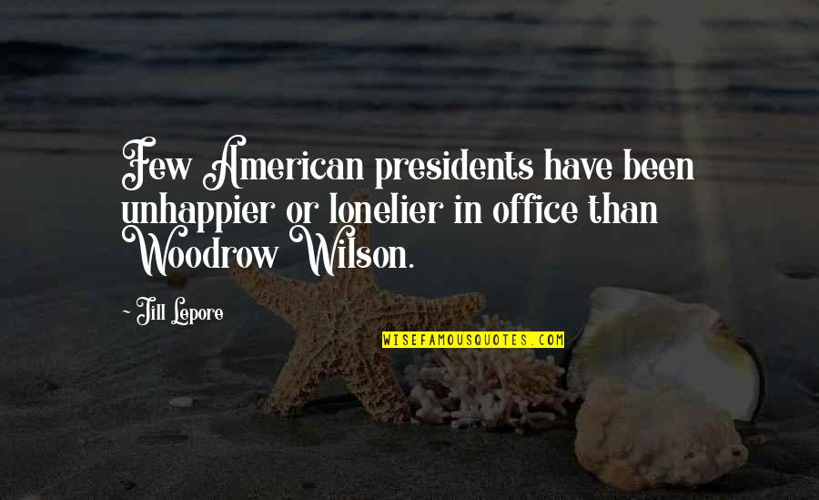 Brochure Quotes By Jill Lepore: Few American presidents have been unhappier or lonelier