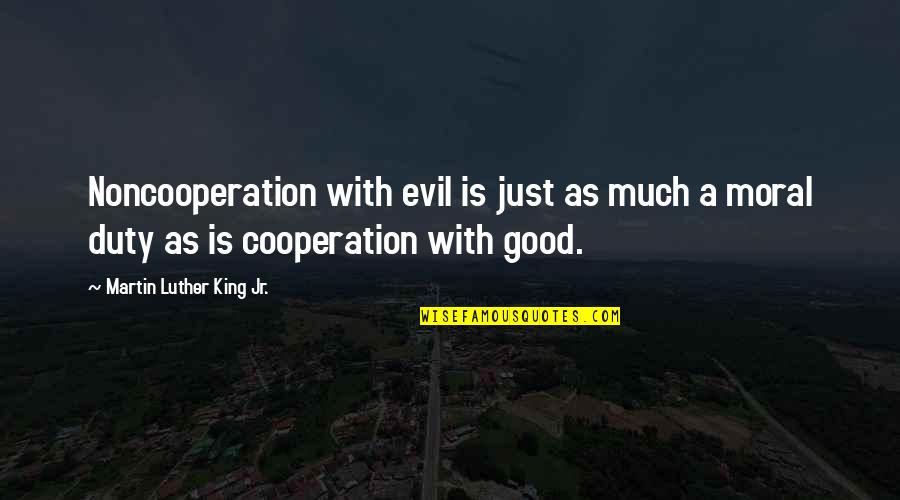 Brochure Quotes By Martin Luther King Jr.: Noncooperation with evil is just as much a