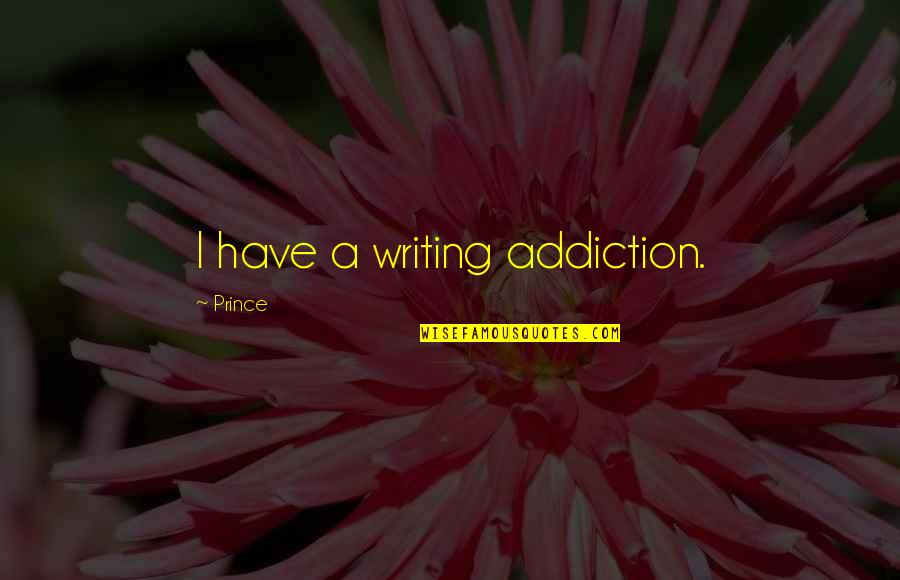 Brochure Quotes By Prince: I have a writing addiction.