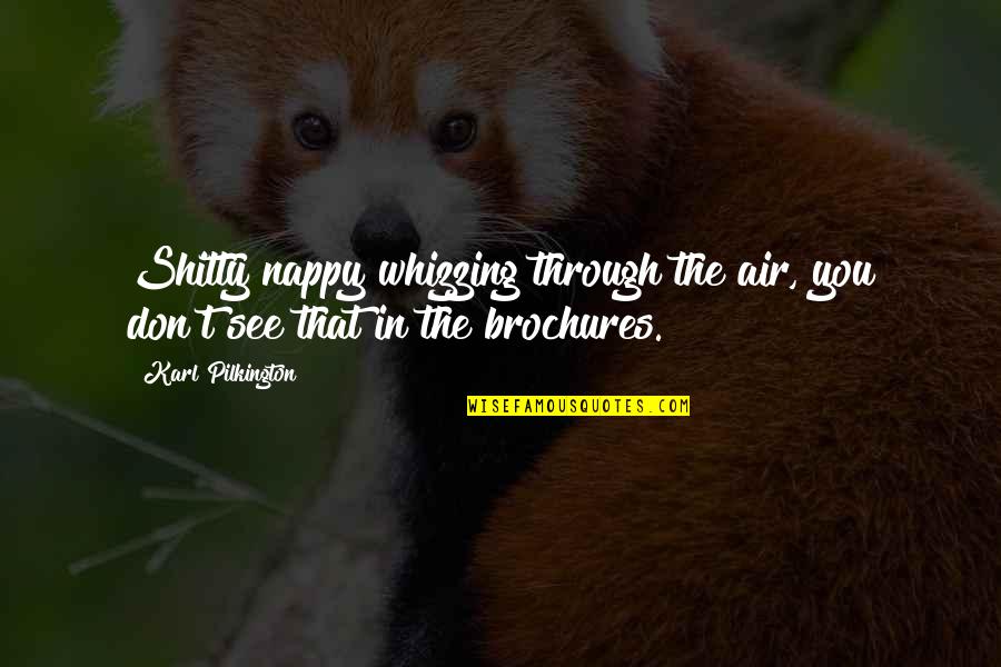 Brochures Quotes By Karl Pilkington: Shitty nappy whizzing through the air, you don't