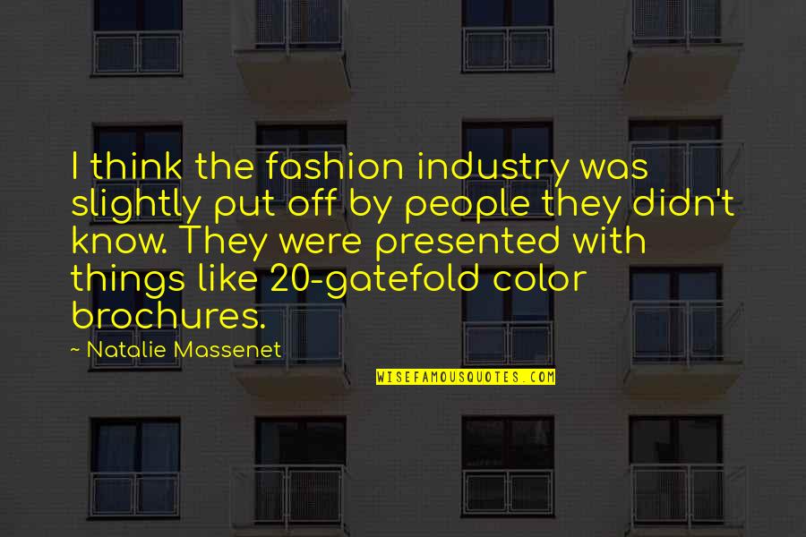 Brochures Quotes By Natalie Massenet: I think the fashion industry was slightly put Brochures Quotes By Natalie Massenet: I think the fashion industry was slightly put