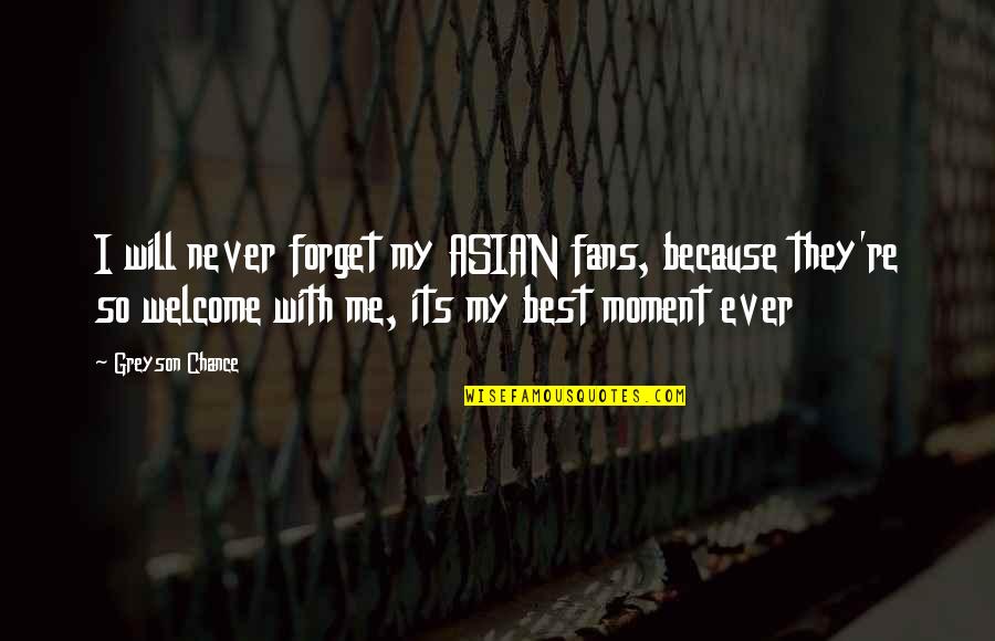 Brocious Obituary Quotes By Greyson Chance: I will never forget my ASIAN fans, because