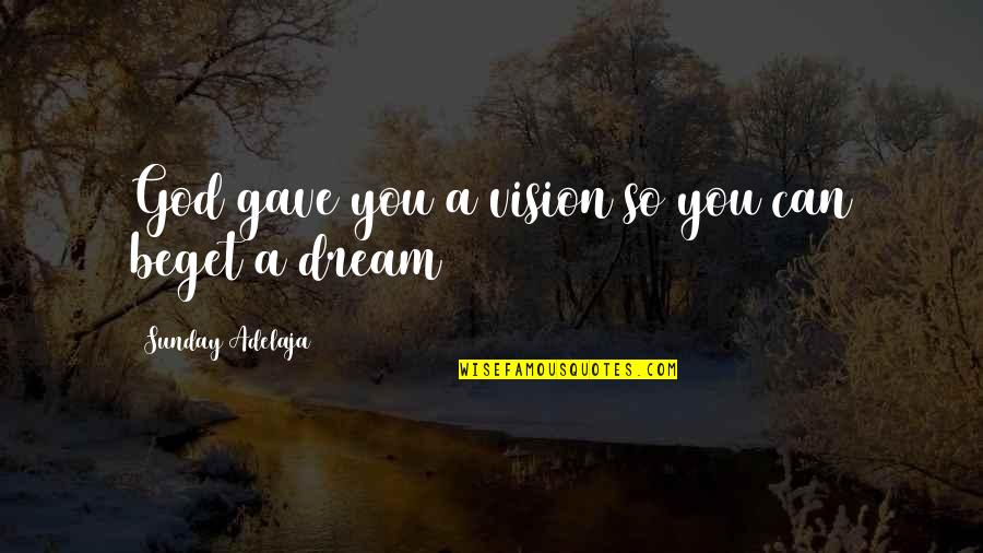 Brocious Seamless Gutters Quotes By Sunday Adelaja: God gave you a vision so you can Brocious Seamless Gutters Quotes By Sunday Adelaja: God gave you a vision so you can