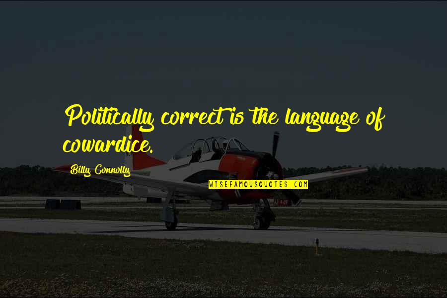 Brock Lesnar Inspirational Quotes By Billy Connolly: Politically correct is the language of cowardice.