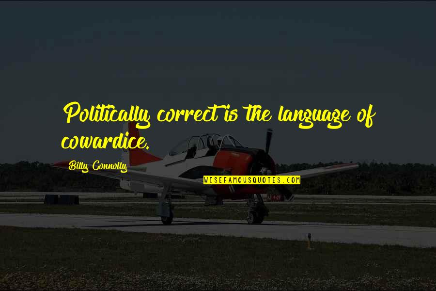 Brock Lesnar Inspirational Quotes By Billy Connolly: Politically correct is the language of cowardice. Brock Lesnar Inspirational Quotes By Billy Connolly: Politically correct is the language of cowardice.