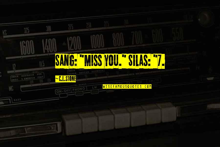 Brock Lesnar Motivational Quotes By C.L.Stone: Sang: "Miss you." Silas: "7.