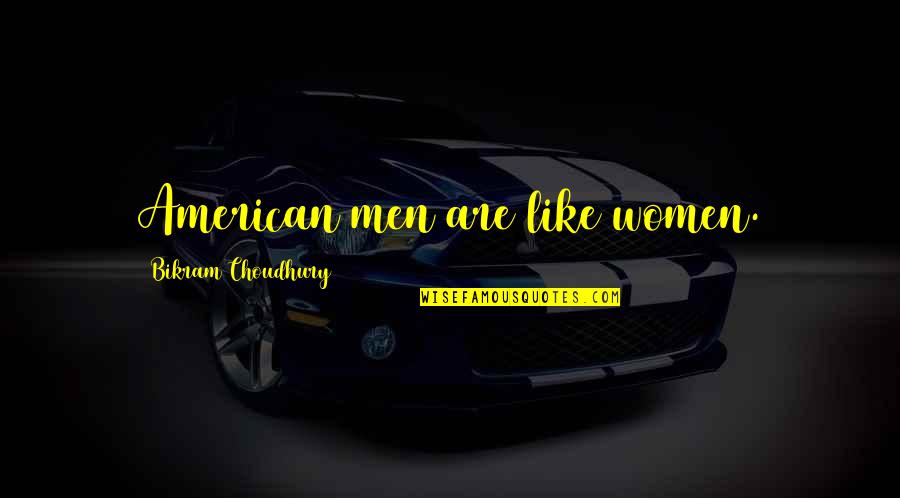 Brock Rumlow Quotes By Bikram Choudhury: American men are like women.