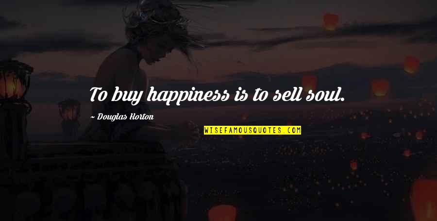 Brock Rumlow Quotes By Douglas Horton: To buy happiness is to sell soul.