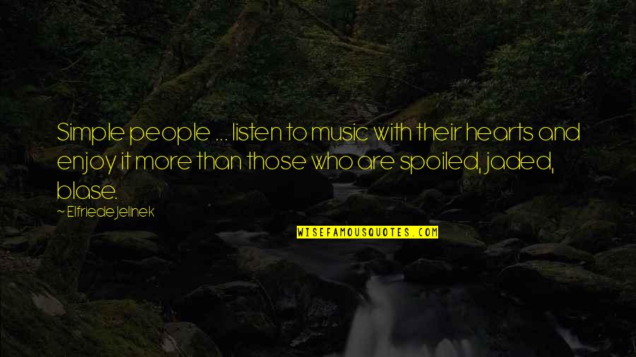 Brock Rumlow Quotes By Elfriede Jelinek: Simple people ... listen to music with their